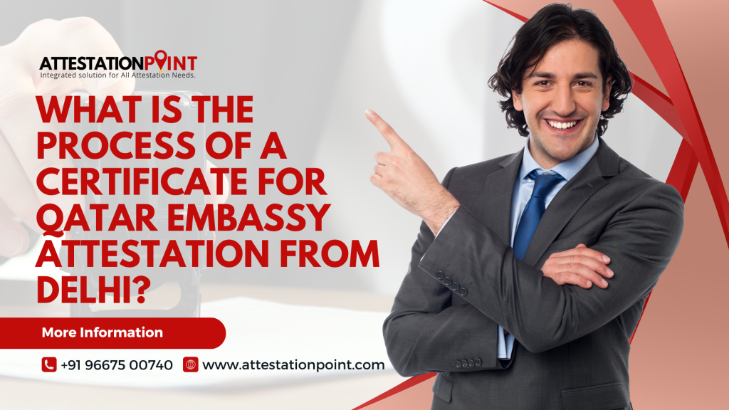 What is the process of a Certificate for Qatar Embassy Attestation from Delhi?