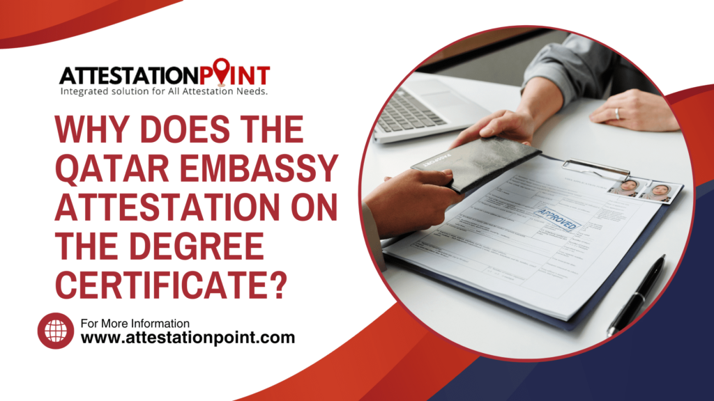 Why does the Qatar Embassy Attestation on the Degree Certificate?