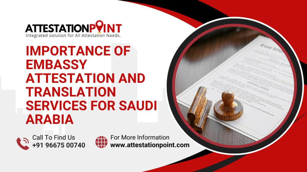 Importance of Embassy Attestation and Translation Services for Saudi Arabia