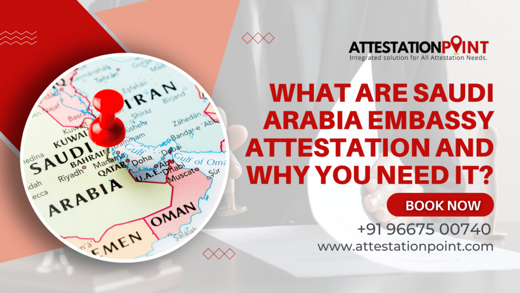 What Are Saudi Arabia Embassy Attestation And Why You Need It?