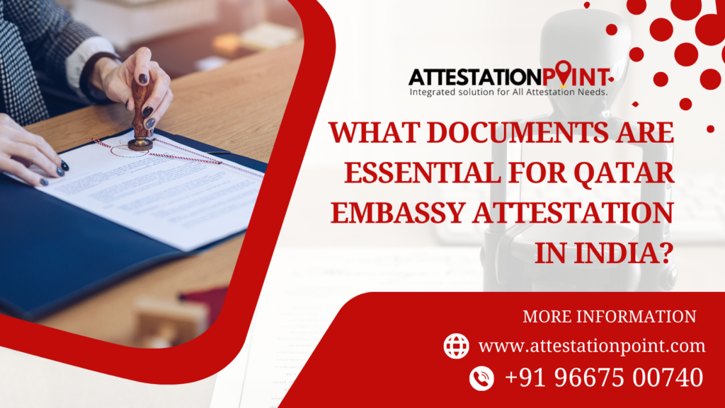 What Documents Are Essential for Qatar Embassy Attestation in India?