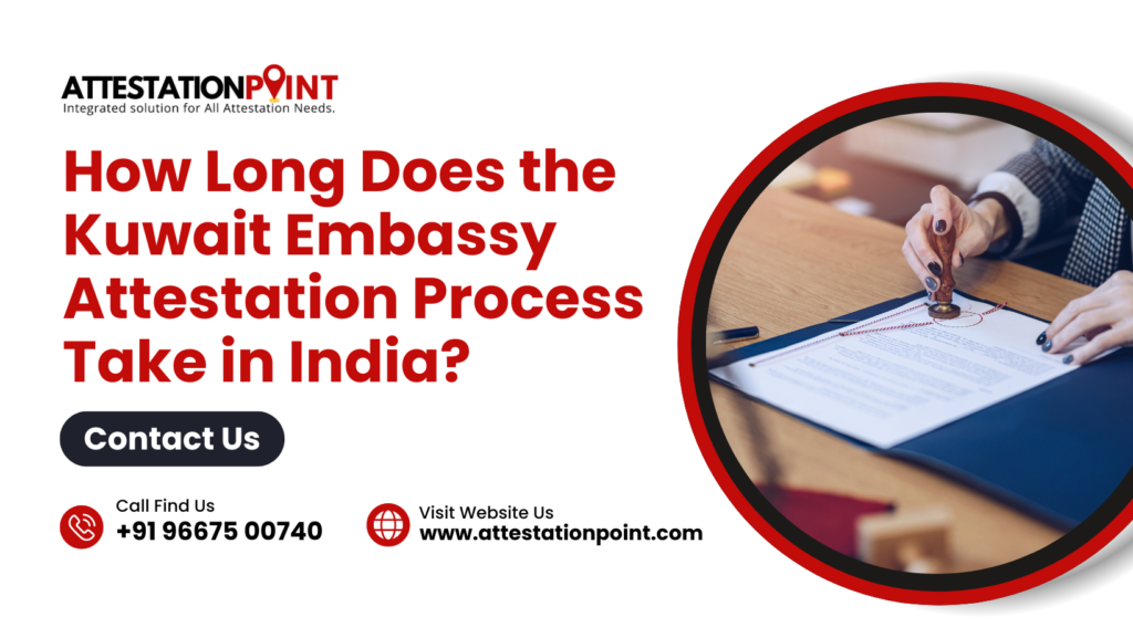 How Long Does the Kuwait Embassy Attestation Process Take in India?