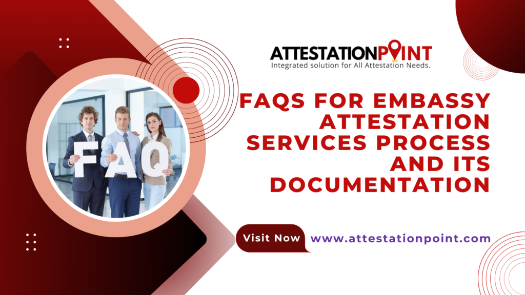 FAQs For Embassy Attestation Services Process and Its Documentation