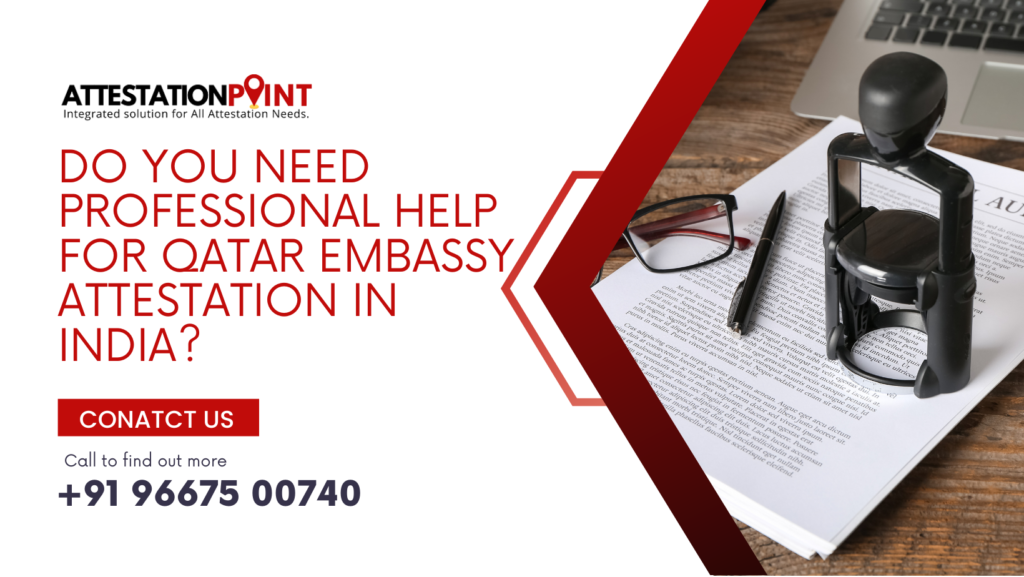Do You Need Professional Help for Qatar Embassy Attestation in India?