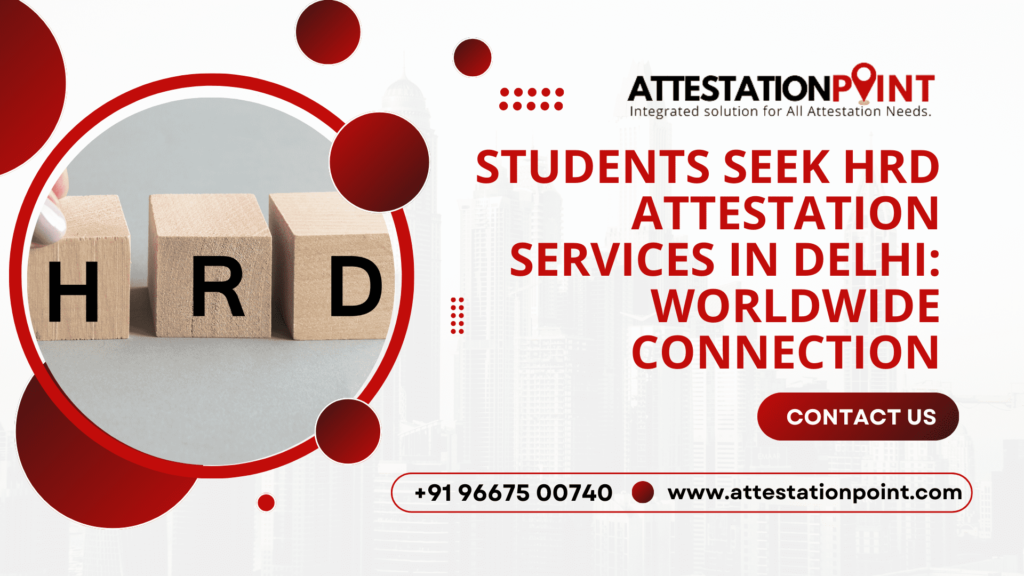 Students Seek HRD Attestation Services in Delhi: Worldwide Connection
