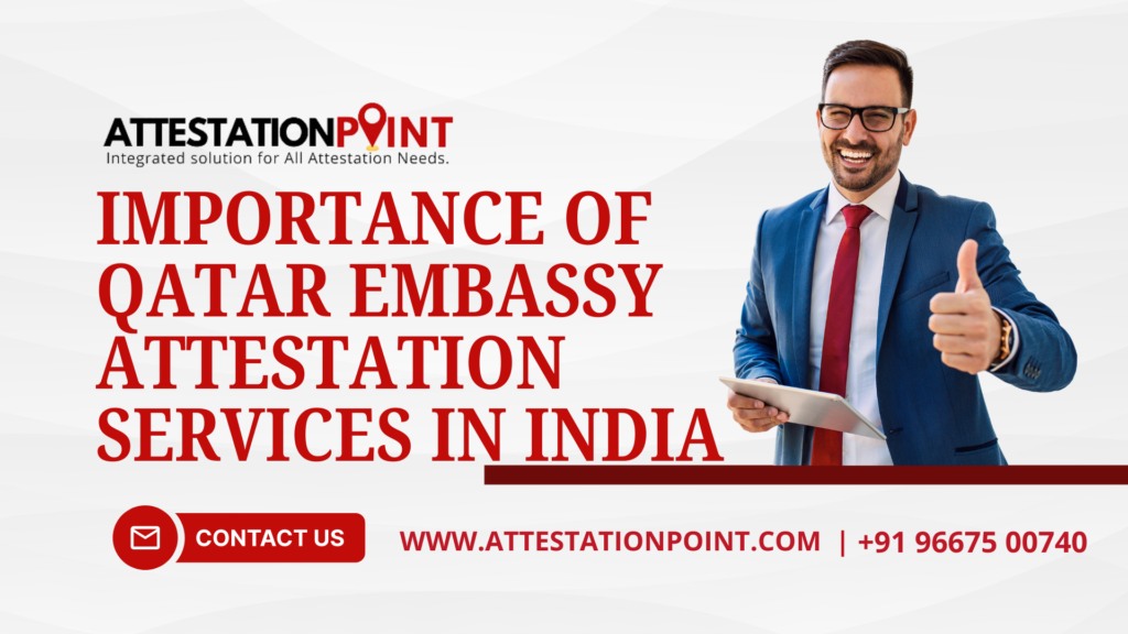 Importance of Qatar Embassy Attestation Services in India