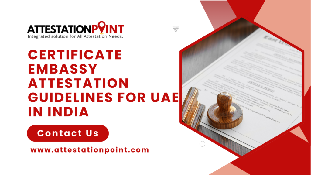 Certificate Embassy Attestation Guidelines for UAE in India