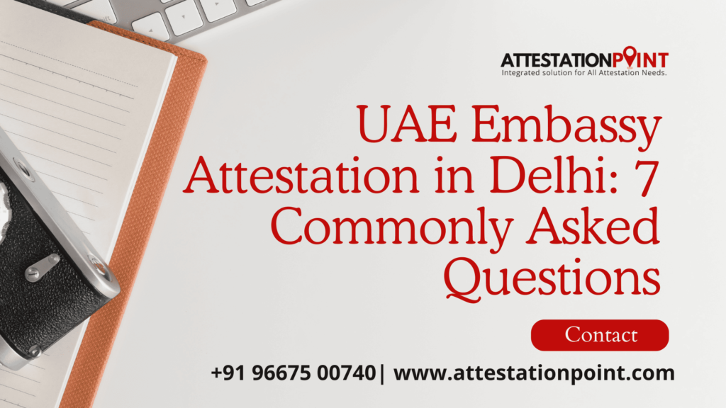 UAE Embassy Attestation in Delhi: 7 Commonly Asked Questions