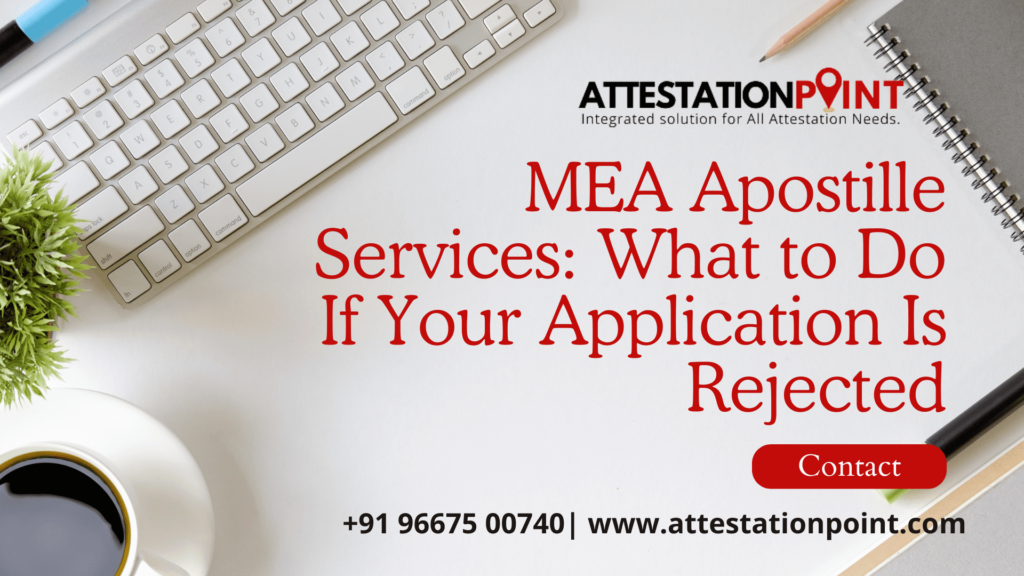 MEA Apostille Services: What to Do If Your Application Is Rejected