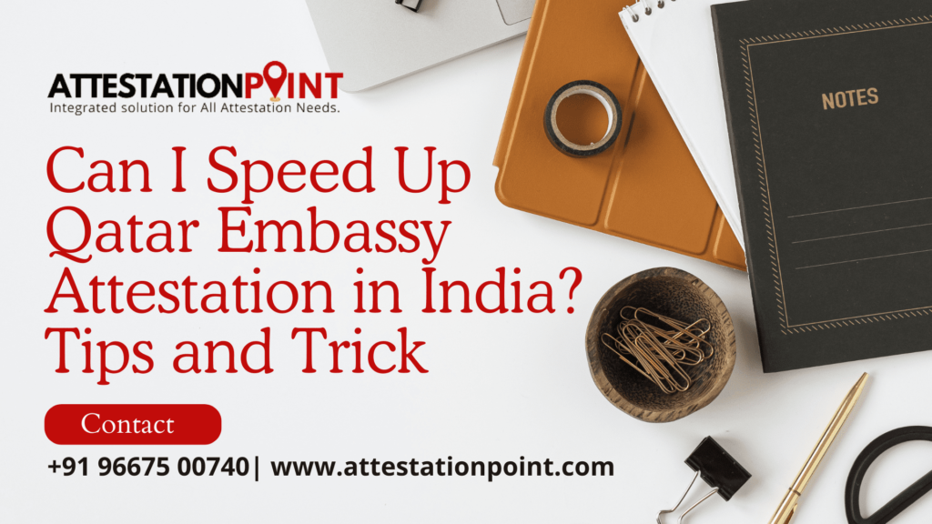 Can I Speed Up Qatar Embassy Attestation in India? Tips and Trick