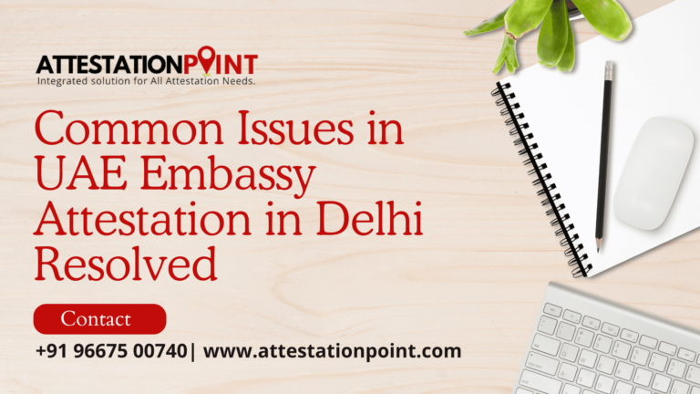 Common Issues in UAE Embassy Attestation in Delhi Resolved