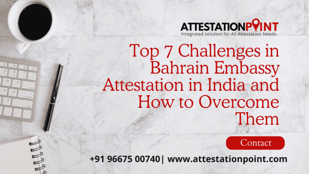 Top 7 Challenges in Bahrain Embassy Attestation in India and How to Overcome Them