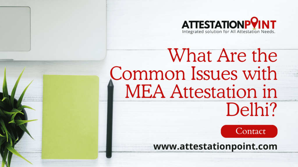 What Are the Common Issues with MEA Attestation in Delhi?