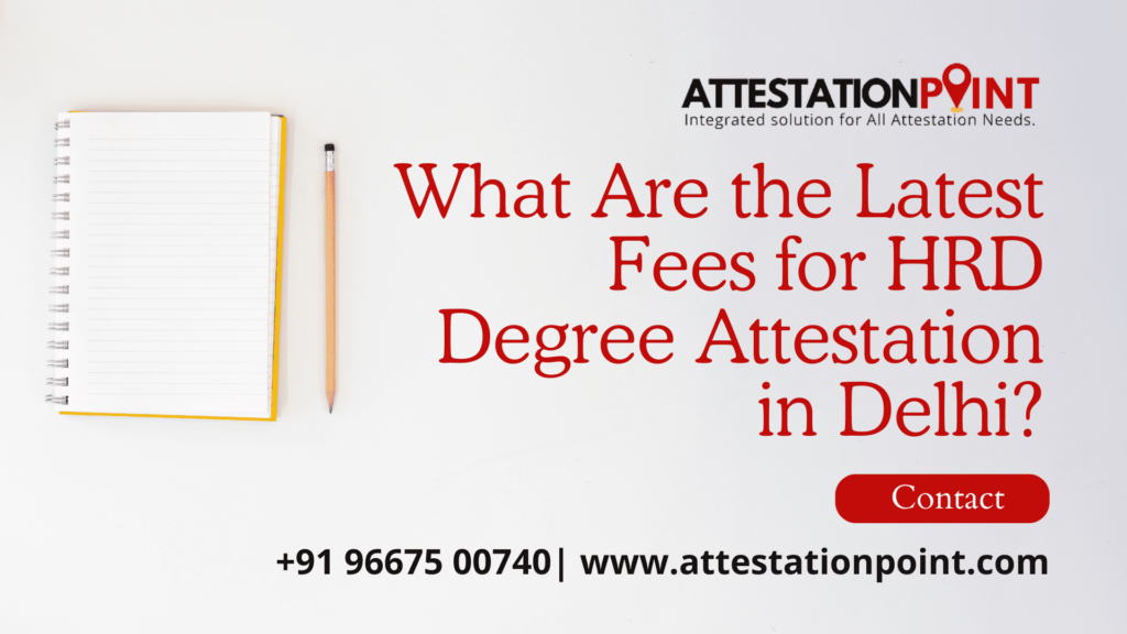 What Are the Latest Fees for HRD Degree Attestation in Delhi?