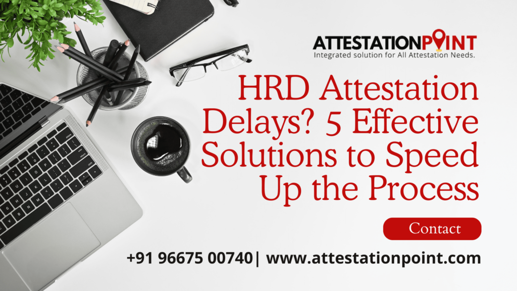 HRD Attestation Delays? 5 Effective Solutions to Speed Up the Process